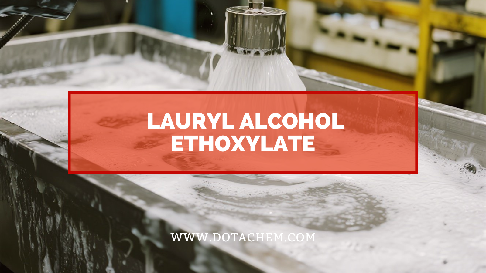 Ismerje meg a lauril -alkohol -etoxilát additív szerepét az ipari területen!