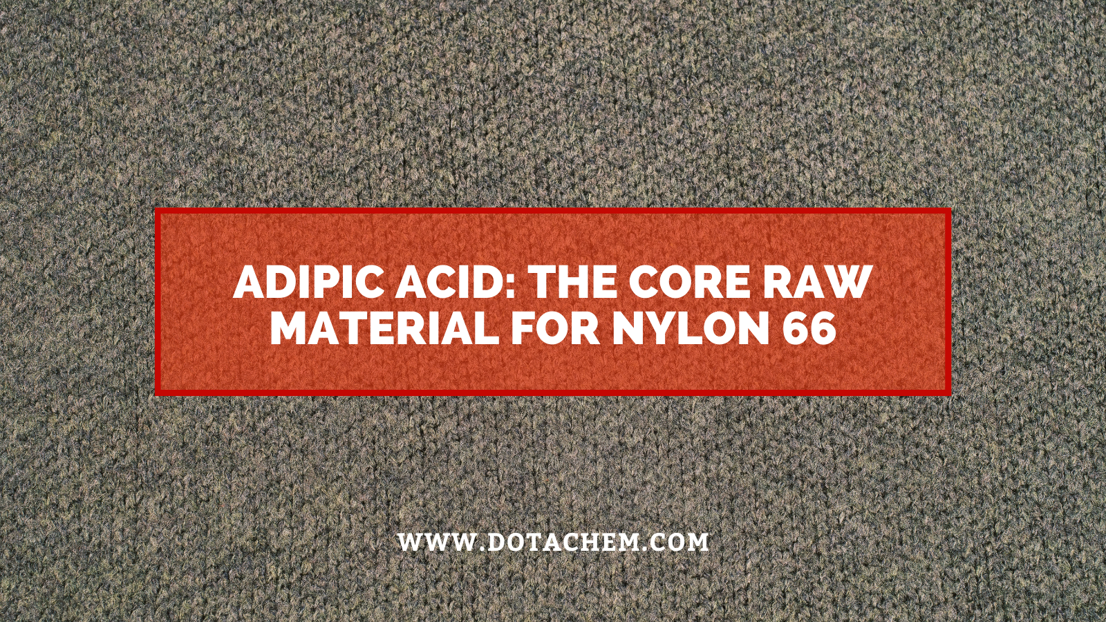 Adipinsav: A nylon 66 fő nyersanyaga